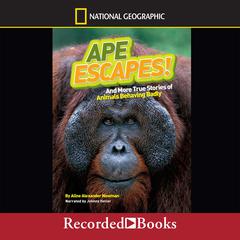 National Geographic Kids Chapters: Ape Escapes: And More True Stories of Animals Behaving Badly Audiobook, by Aline Alexander Newman