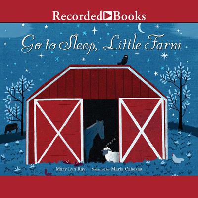 Go to Sleep, Little Farm Audiobook, by Mary Lyn Ray