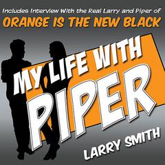 My Life with Piper: From Big House to Small Screen Audiobook, by Larry Smith
