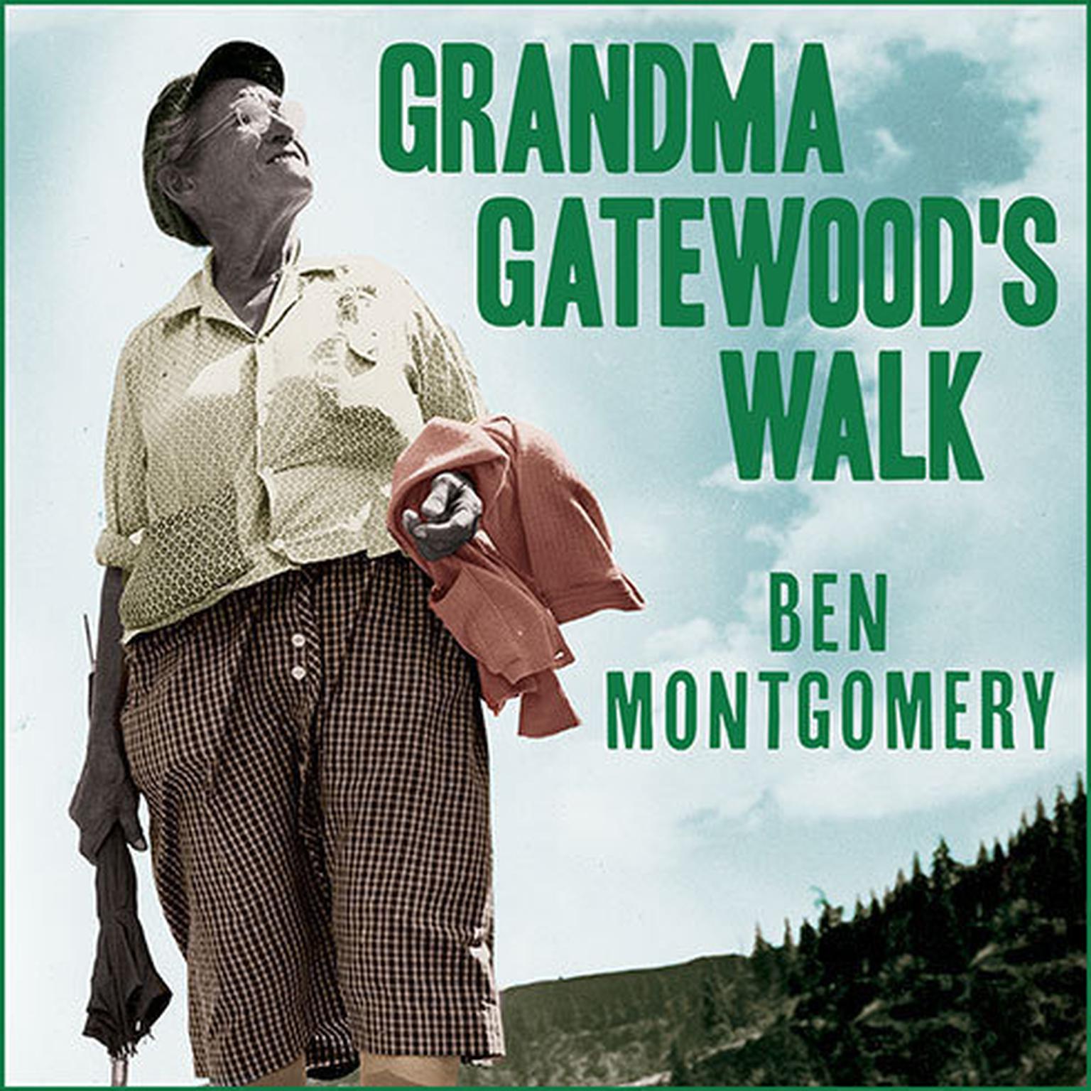 Grandma Gatewoods Walk: The Inspiring Story of the Woman Who Saved the Appalachian Trail Audiobook, by Ben Montgomery