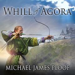 Whill of Agora Audiobook, by Michael James Ploof