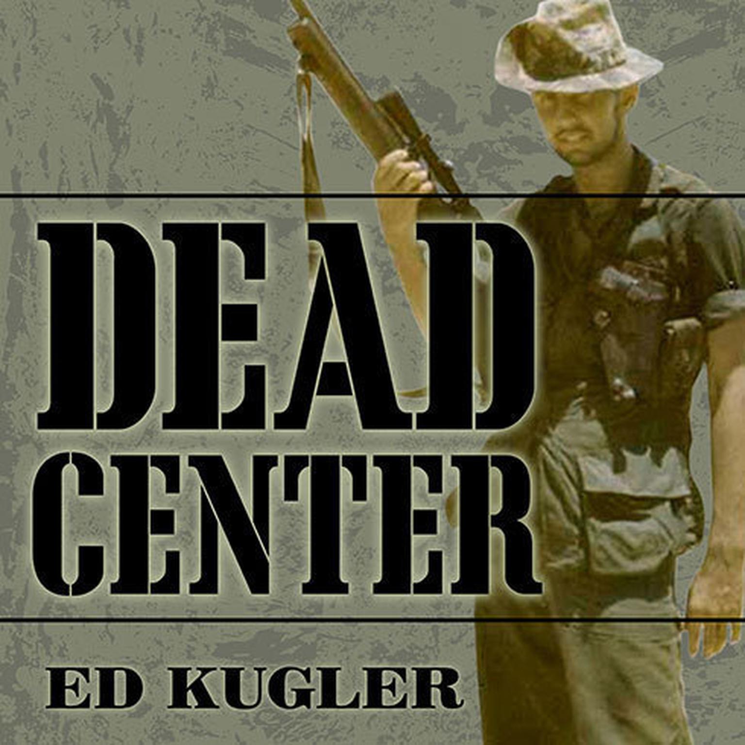 Dead Center: A Marine Snipers Two-Year Odyssey in the Vietnam War Audiobook, by Ed Kugler