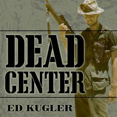 Dead Center: A Marine Sniper's Two-Year Odyssey in the Vietnam War Audiobook, by Ed Kugler
