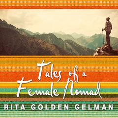Tales of a Female Nomad: Living at Large in the World Audiobook, by Rita Golden Gelman