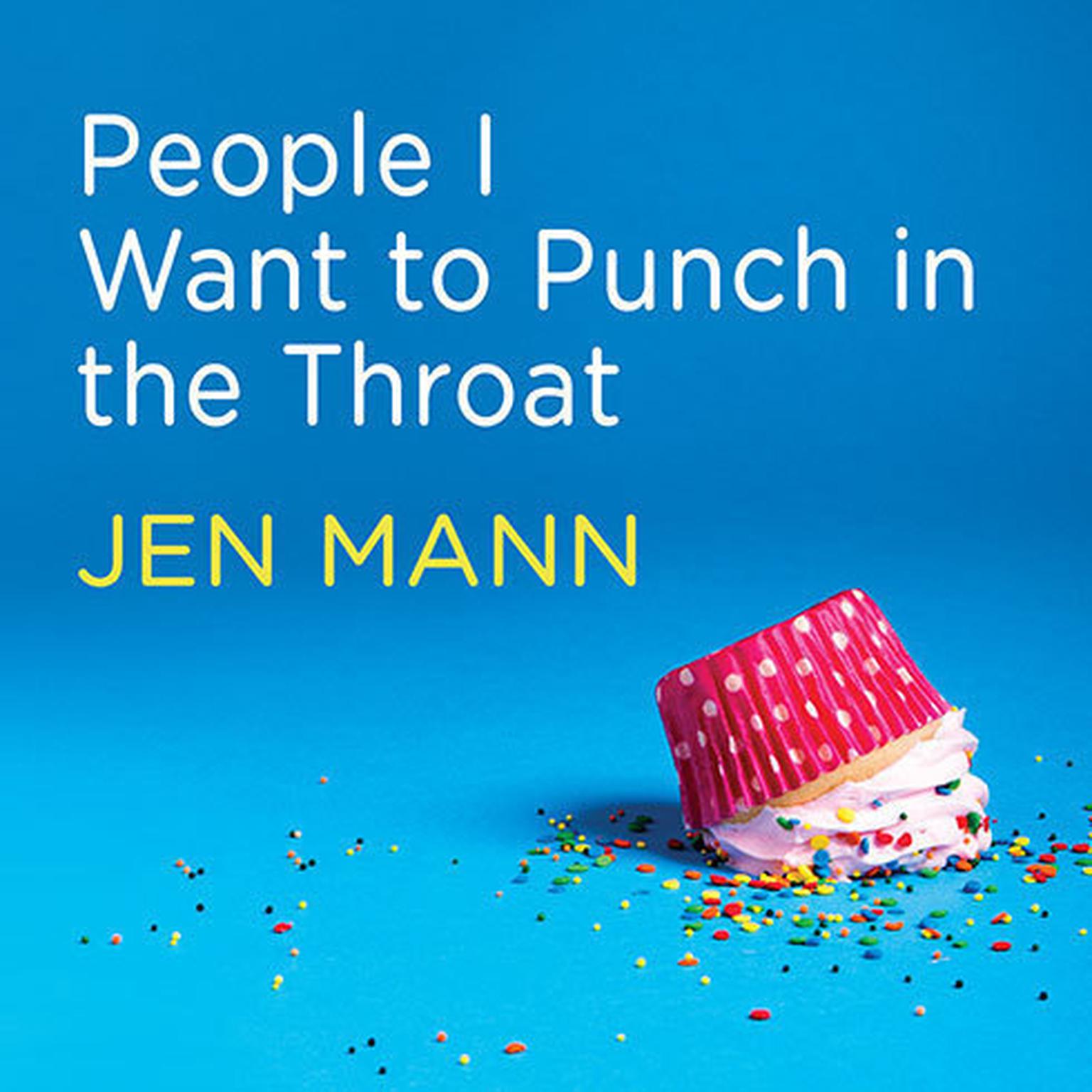 People I Want to Punch in the Throat: Competitive Crafters, Drop-off Despots, and Other Suburban Scourges Audiobook, by Jen Mann