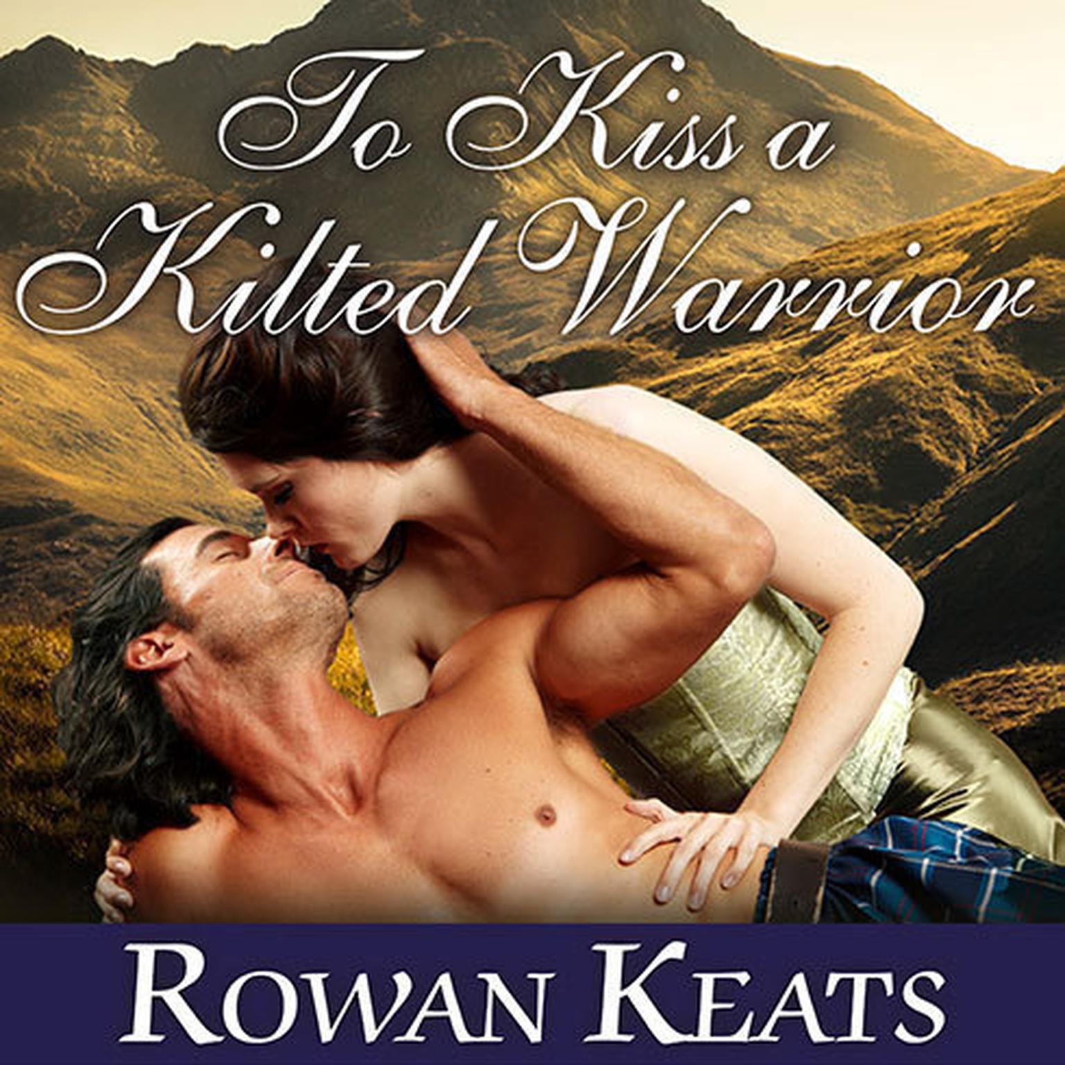 To Kiss a Kilted Warrior: A Claimed by the Highlander Novel Audiobook, by Rowan Keats