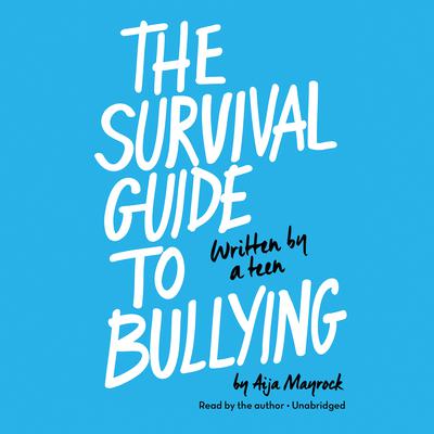 The Survival Guide to Bullying: Written by a Teen Audiobook, by Aija Mayrock