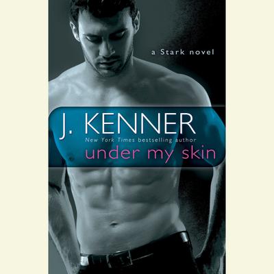 Under My Skin: A Stark Novel Audiobook, by J. Kenner