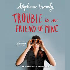 Trouble is a Friend of Mine Audiobook, by Stephanie Tromly
