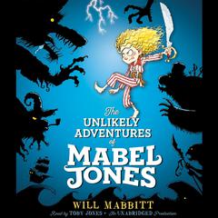 The Unlikely Adventures of Mabel Jones Audiobook, by Will Mabbitt