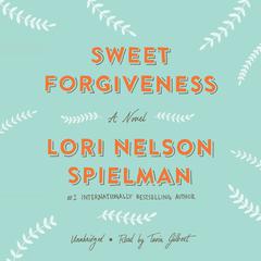 Sweet Forgiveness: A Novel Audiobook, by Lori Nelson Spielman
