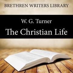 The Christian Life Audiobook, by William George Turner