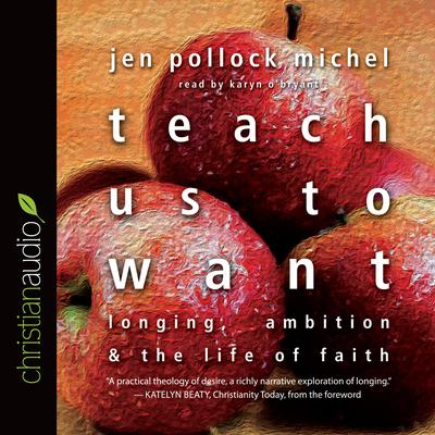 Teach Us to Want: Longing, Ambition and the Life of Faith Audiobook, by Jen Pollock Michel