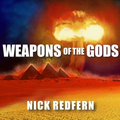 Weapons of the Gods: How Ancient Alien Civilizations Almost Destroyed the Earth Audiobook, by Nick Redfern