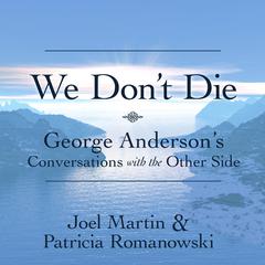 We Don’t Die: George Anderson’s Conversations with the Other Side Audiobook, by Patricia Romanowski