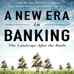 A New Era in Banking: The Landscape After the Battle Audiobook, by Angel Berges