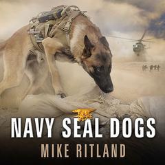 Navy SEAL Dogs: My Tale of Training Canines for Combat Audiobook, by 