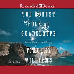The Honest Folk of Guadeloupe: An Anne Marie Laveaud Mystery Audiobook, by Timothy Williams