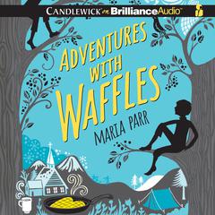 Adventures with Waffles Audiobook, by Maria Parr