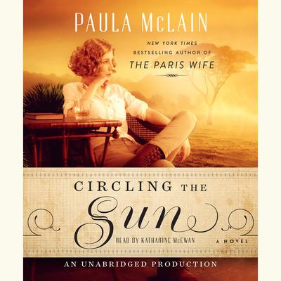 Circling the Sun: A Novel Audiobook, by Paula McLain