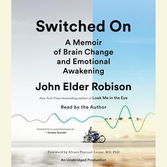 Switched On: A Memoir of Brain Change and Emotional Awakening Audiobook, by 