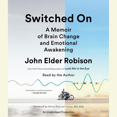 Switched On: A Memoir of Brain Change and Emotional Awakening Audiobook, by John Elder Robison