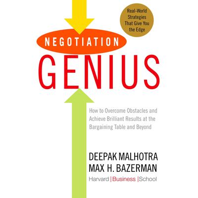 Negotiation Genius: How to Overcome Obstacles and Achieve Brilliant Results at the Bargaining Table and Beyond Audiobook, by 