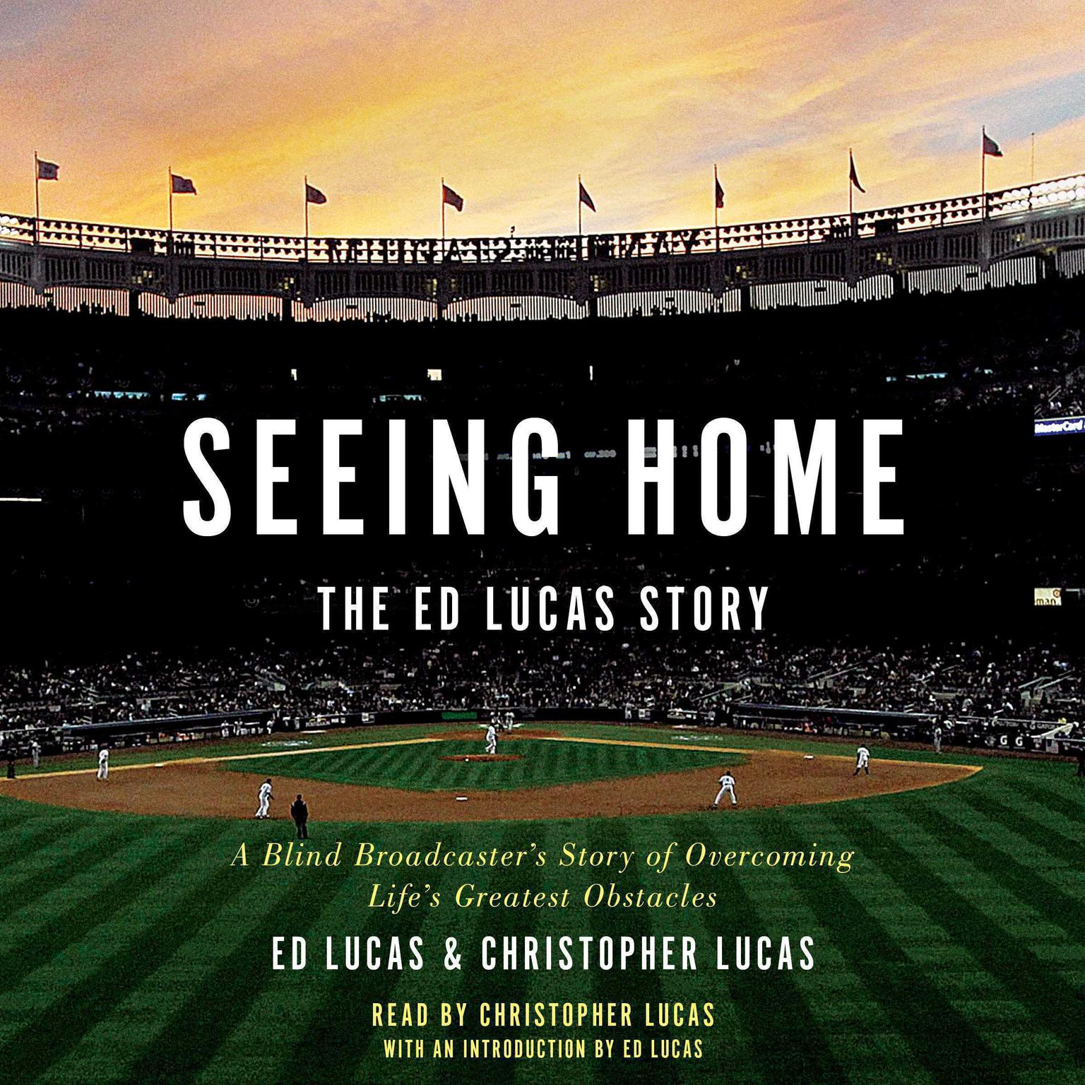 Seeing Home: The Ed Lucas Story: A Blind Broadcasters Story of Overcoming Lifes Greatest Obstacles Audiobook, by Ed Lucas