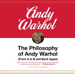 The Philosophy of Andy Warhol: (From A to B and Back Again) Audiobook, by Andy Warhol