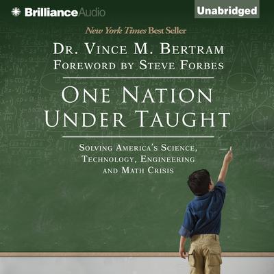 One Nation Under Taught: Solving Americas Science, Technology, Engineering & Math Crisis Audiobook, by Vince M. Bertram