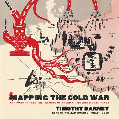 Mapping the Cold War: Cartography and the Framing of America’s International Power Audiobook, by 