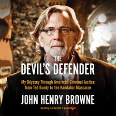 The Devil’s Defender: My Odyssey through American Criminal Justice from Ted Bundy to the Kandahar Massacre Audiobook, by John Henry Browne