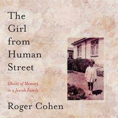 The Girl From Human Street: Ghosts of Memory in a Jewish Family Audiobook, by Roger Cohen
