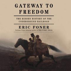 Gateway to Freedom: The Hidden History of the Underground Railroad Audiobook, by Eric Foner