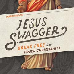 Jesus Swagger: Break Free from Poser Christianity Audiobook, by Jarrid Wilson