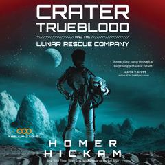 Crater Trueblood and the Lunar Rescue Company Audiobook, by Homer Hickam