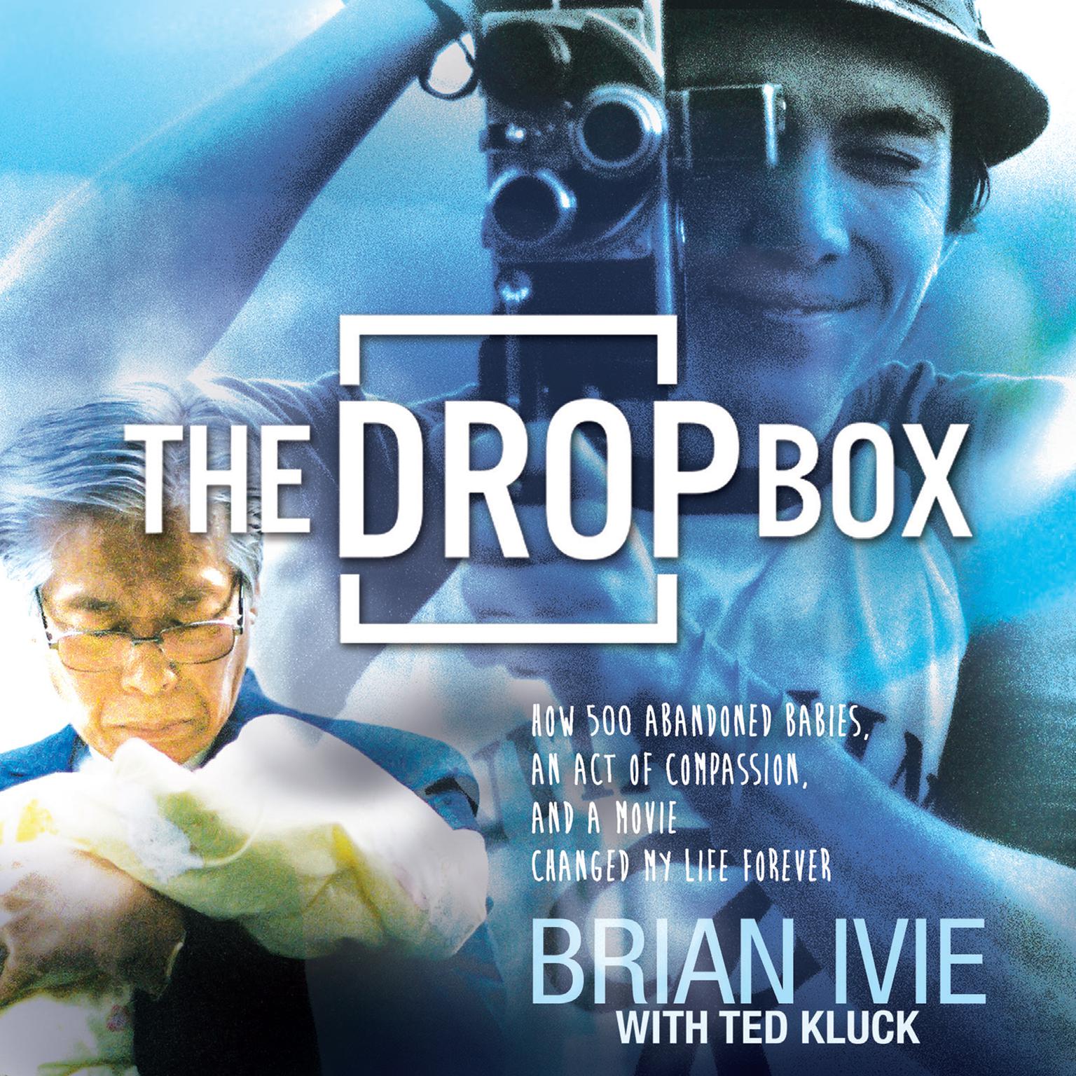 The Drop Box: How 500 Abandoned Babies, an Act of Compassion, and a Movie Changed My Life Forever Audiobook, by Brian Ivie