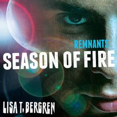 Remnants: Season of Fire Audiobook, by Lisa T. Bergren