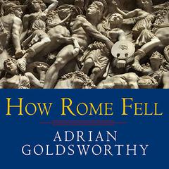 How Rome Fell: Death of a Superpower Audiobook, by Adrian Goldsworthy