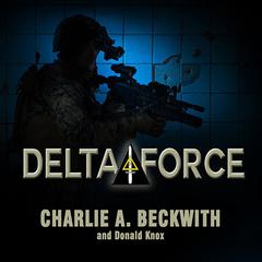Delta Force: A Memoir by the Founder of the U.S. Military's Most Secretive Special-Operations Unit Audiobook, by Charlie A. Beckwith