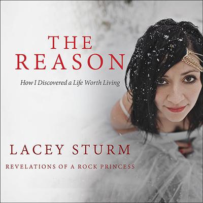 The Reason: How I Discovered a Life Worth Living Audiobook, by Lacey Sturm