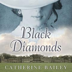 Black Diamonds: The Downfall of an Aristocratic Dynasty and the Fifty Years That Changed England Audiobook, by Catherine Bailey