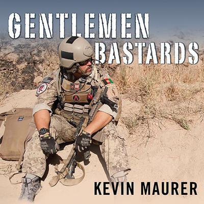 Gentlemen Bastards: On the Ground in Afghanistan with America's Elite Special Forces Audiobook, by 