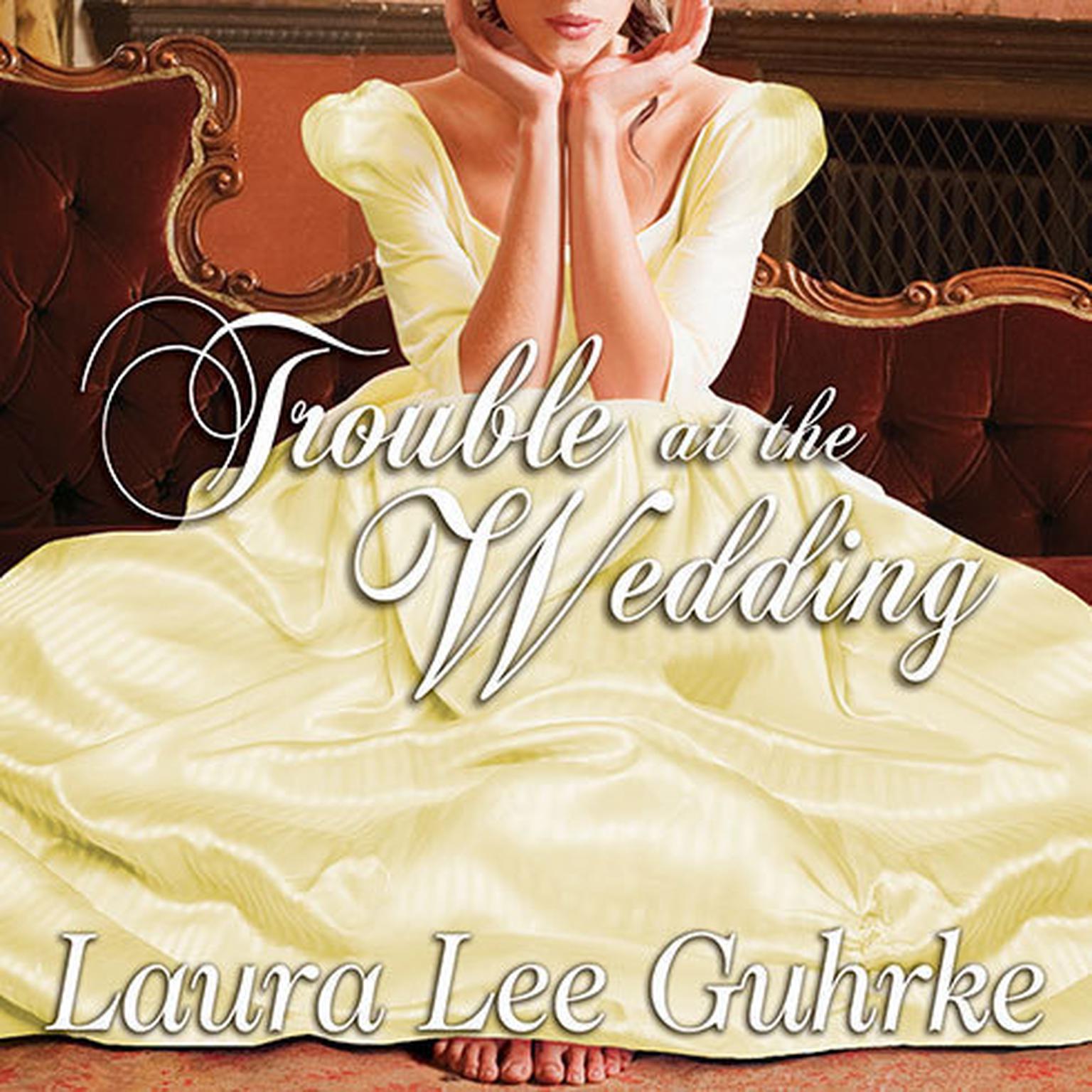 Trouble at the Wedding: Abandoned at the Altar Audiobook, by Laura Lee Guhrke