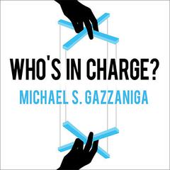 Whos in Charge?: Free Will and the Science of the Brain Audiobook, by Michael S.  Gazzaniga
