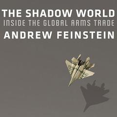 The Shadow World: Inside the Global Arms Trade Audiobook, by 