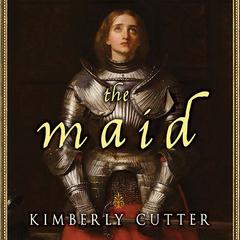The Maid: A Novel of Joan of Arc Audiobook, by Kimberly Cutter