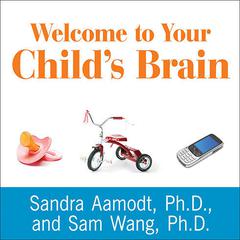 Welcome to Your Childs Brain: How the Mind Grows from Conception to College Audiobook, by Sandra Aamodt