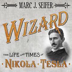 Wizard: The Life and Times of Nikola Tesla: Biography of a Genius Audiobook, by 