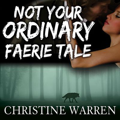Not Your Ordinary Faerie Tale Audiobook, by Christine Warren
